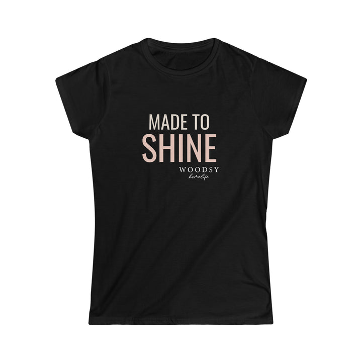 Made To Shine- Women's Softstyle Tee